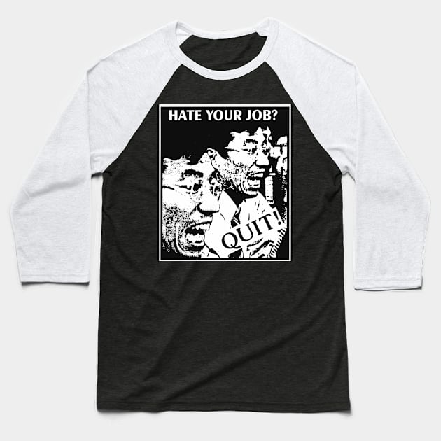 Hate Your Job? Quit! Baseball T-Shirt by FourMutts